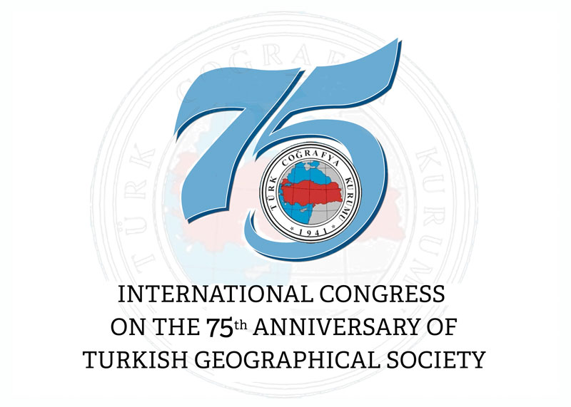 INTERNATIONAL CONGRESS ON THE 75TH ANNIVERSARY OF TURKISH GEOGRAPHICAL SOCIETY